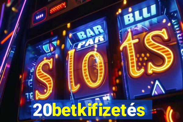 20betkifizetés