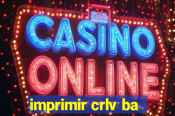 imprimir crlv ba