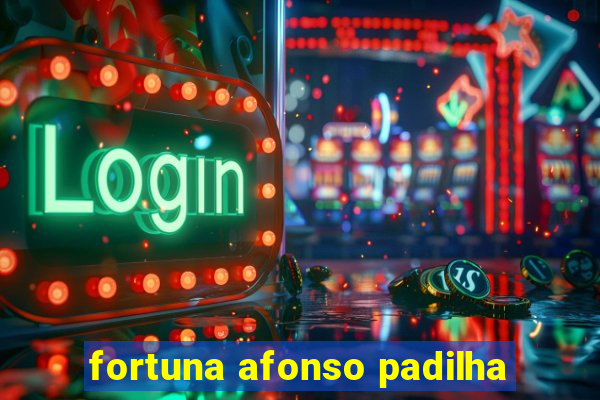 fortuna afonso padilha
