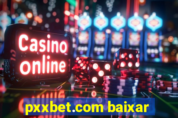 pxxbet.com baixar