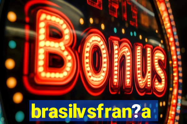 brasilvsfran?a