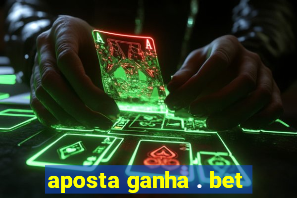 aposta ganha . bet