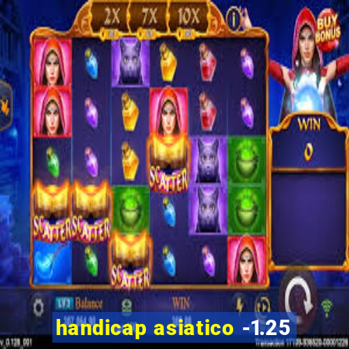 handicap asiatico -1.25