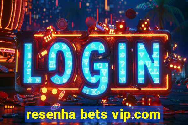 resenha bets vip.com