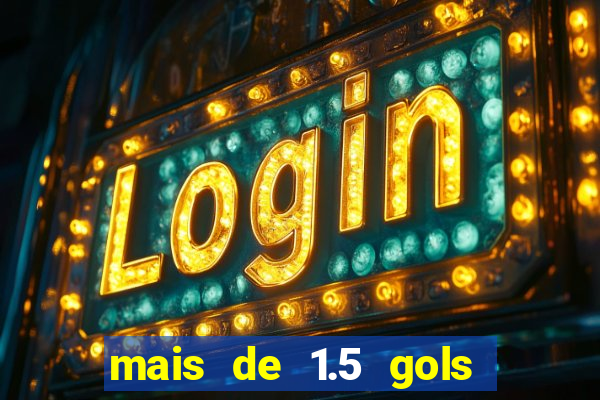 mais de 1.5 gols o que significa betano
