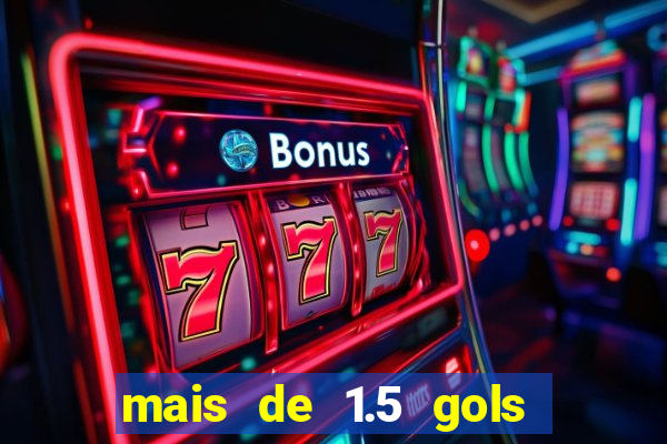 mais de 1.5 gols o que significa betano