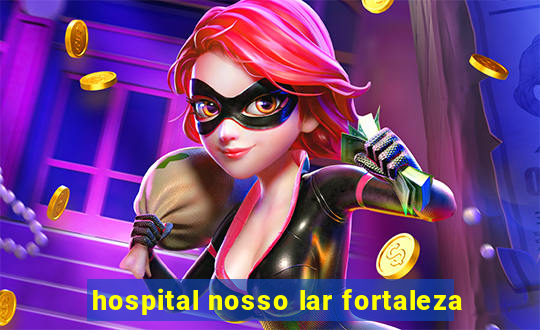 hospital nosso lar fortaleza