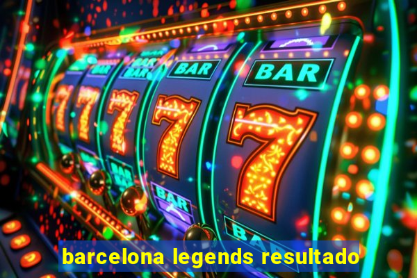 barcelona legends resultado