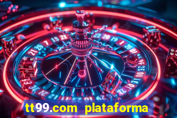 tt99.com plataforma de jogos