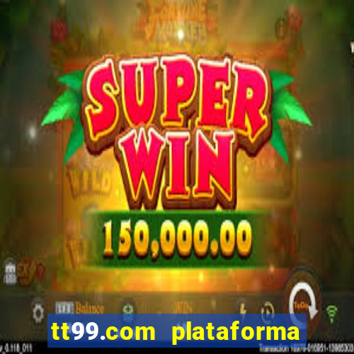 tt99.com plataforma de jogos