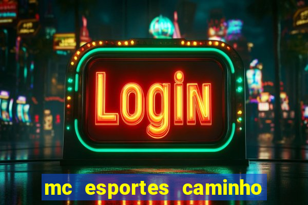 mc esportes caminho da sorte
