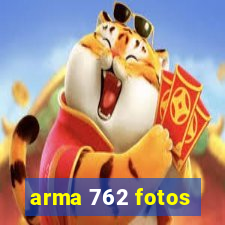 arma 762 fotos