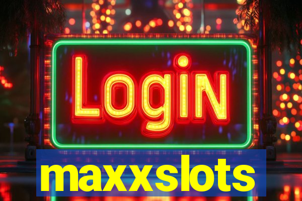maxxslots