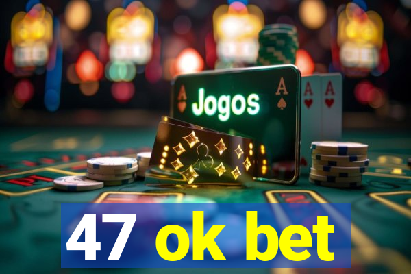 47 ok bet