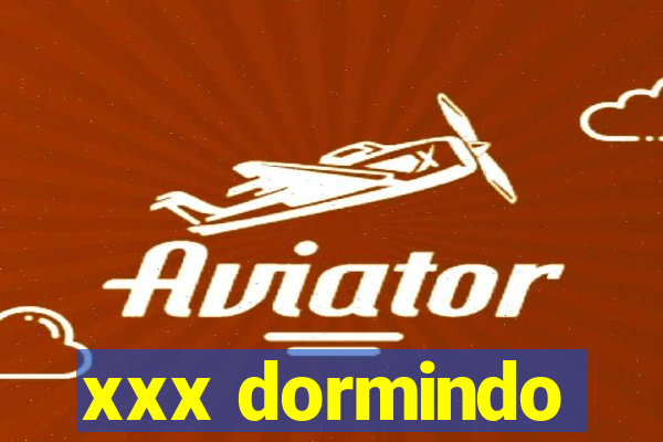 xxx dormindo