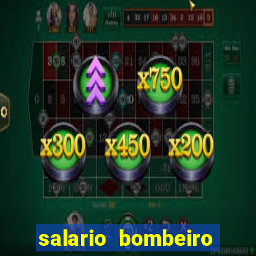 salario bombeiro militar bahia