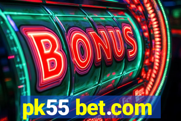 pk55 bet.com
