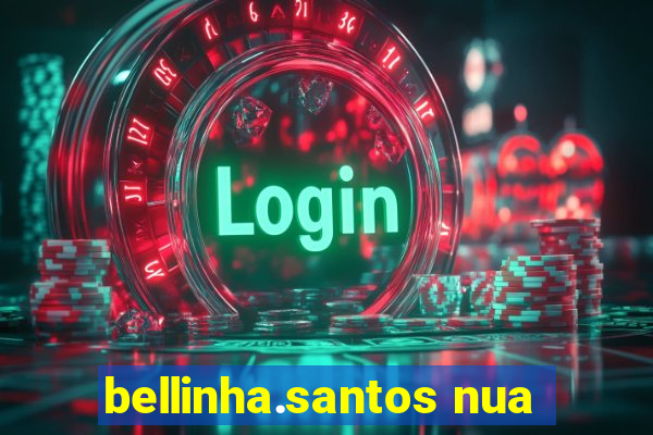 bellinha.santos nua