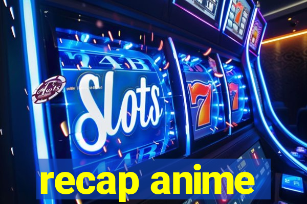 recap anime
