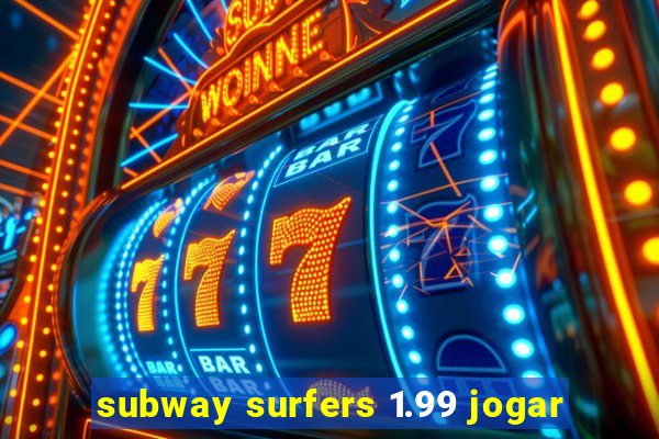 subway surfers 1.99 jogar