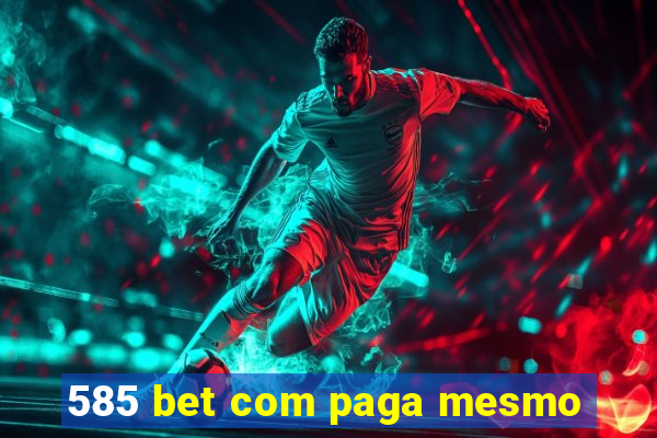 585 bet com paga mesmo