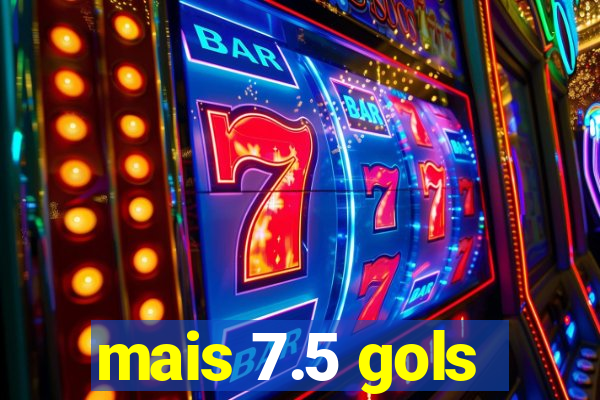 mais 7.5 gols