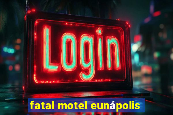 fatal motel eunápolis