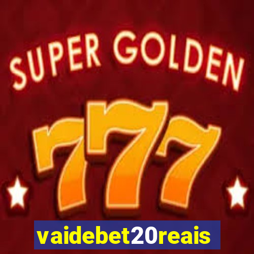vaidebet20reais