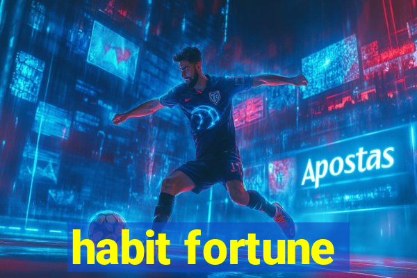 habit fortune