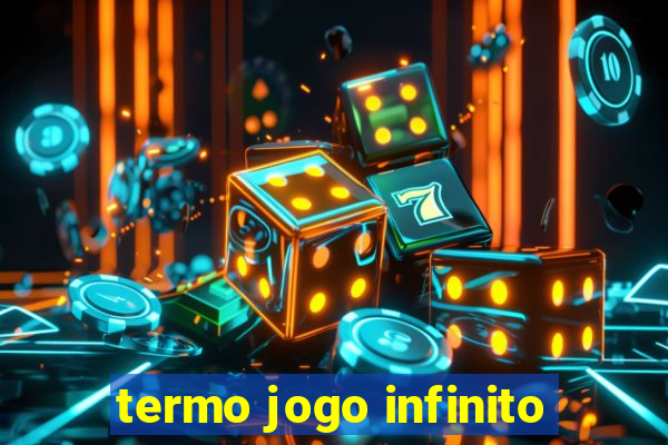 termo jogo infinito