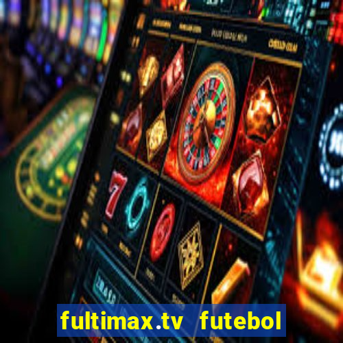 fultimax.tv futebol ao vivo