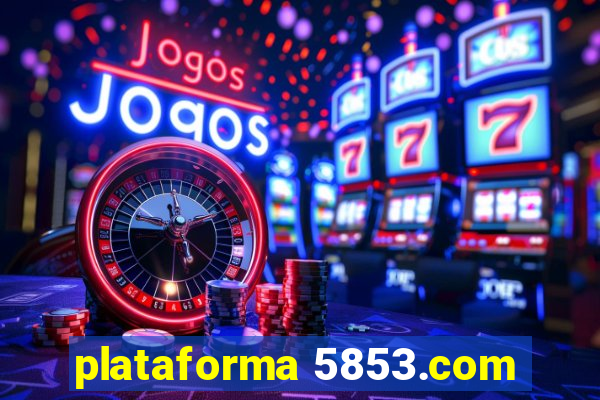 plataforma 5853.com