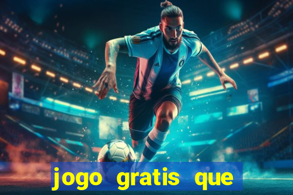 jogo gratis que ganha dinheiro