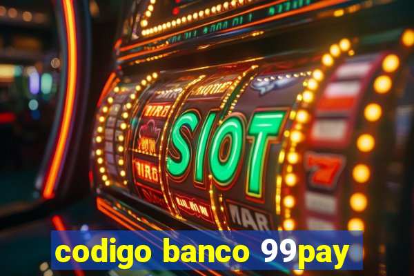 codigo banco 99pay