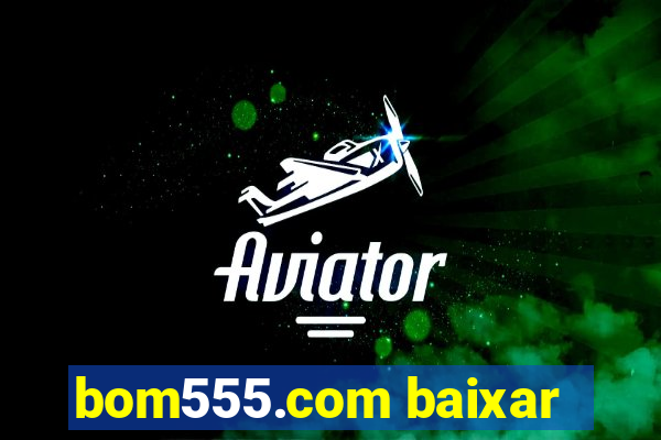 bom555.com baixar