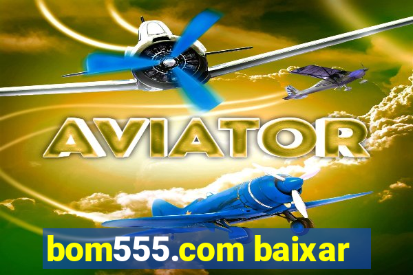 bom555.com baixar