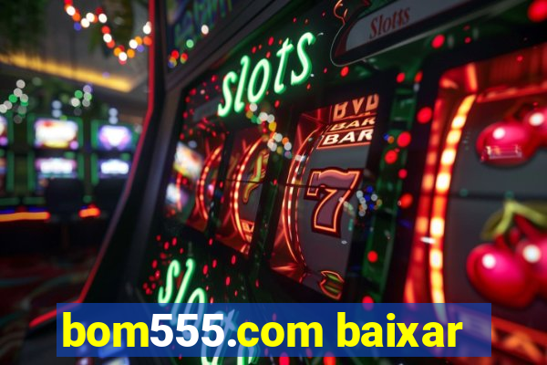 bom555.com baixar