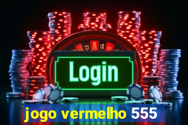 jogo vermelho 555