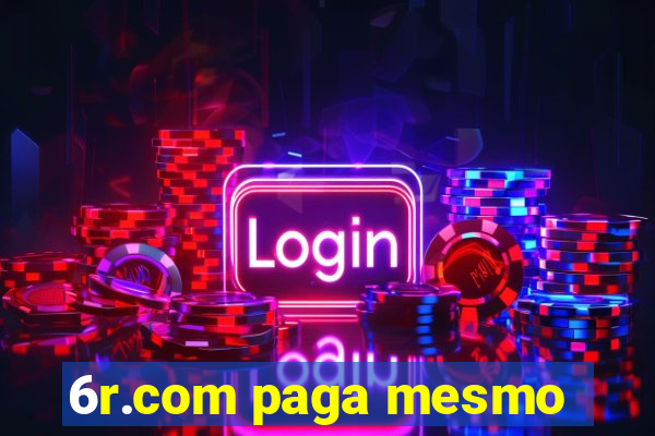 6r.com paga mesmo
