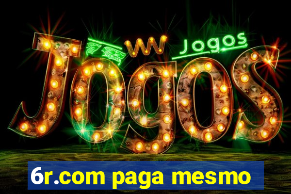 6r.com paga mesmo