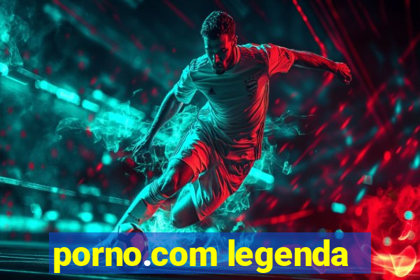 porno.com legenda