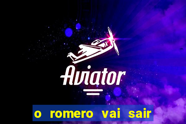 o romero vai sair do corinthians