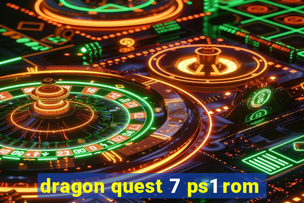 dragon quest 7 ps1 rom