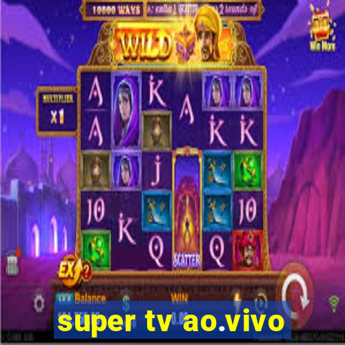 super tv ao.vivo