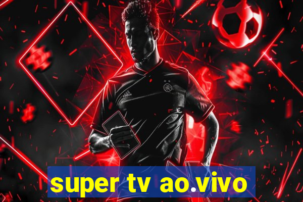 super tv ao.vivo