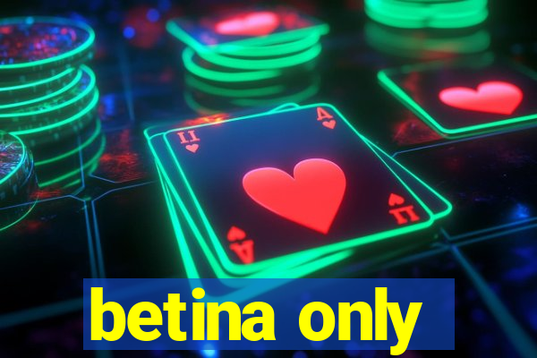 betina only