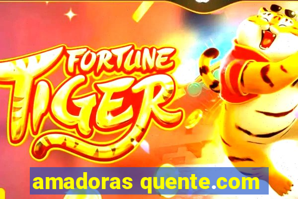 amadoras quente.com