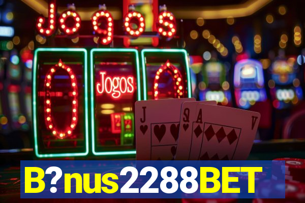 B?nus2288BET