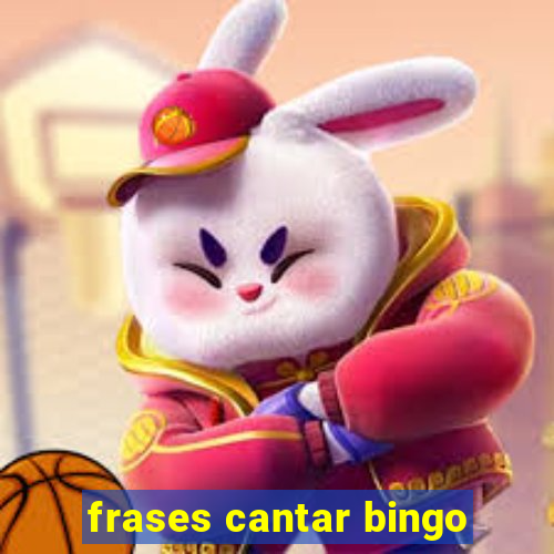 frases cantar bingo