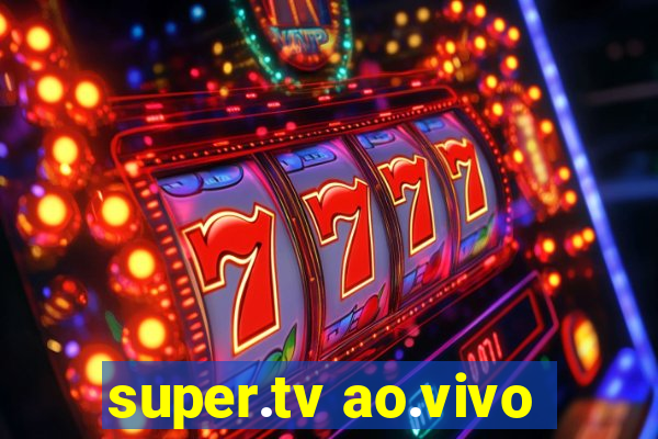super.tv ao.vivo